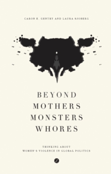Image for Beyond Mothers, Monsters, Whores: Thinking about Women's Violence in Global Politics