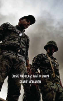 Image for Crisis and class war in Egypt: class warfare, the state and global political economy