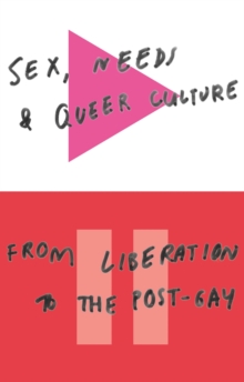 Sex, Needs and Queer Culture: From Liberation to the Postgay