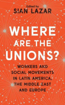 Image for Where are the unions?: workers and social movements in Latin America, the Middle East and Europe