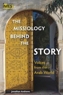 Image for The missiology behind the story  : voices from the Arab world