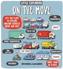 Image for On the move  : lift the flaps to explore amazing vehicles inside and out!