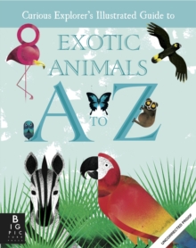 Image for The Curious Explorer's Illustrated Guide to Exotic Animals A to Z