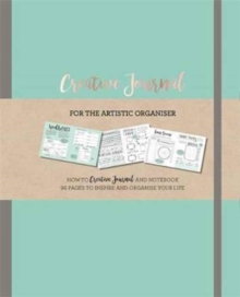 Creative Journal: A how-to creative Journal and notebook for the creative organiser. Filled with 96 pages to inspire and organise your life.