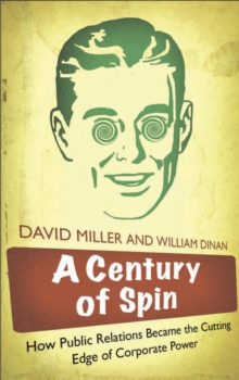 Image for A century of spin: how public relations became the cutting edge of corporate power