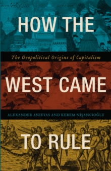 Image for How the West came to rule: the geopolitical origins of capitalism
