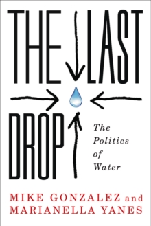 Image for The Last Drop: The Politics of Water
