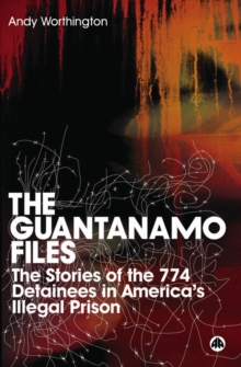 Image for The Guantánamo Files: The Stories of the 774 Detainees in America's Illegal Prison