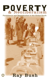 Image for Poverty and neoliberalism: persistence and reproduction in the global south