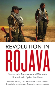 Image for Revolution in Rojava: democratic autonomy and women's liberation in Syrian Kurdistan