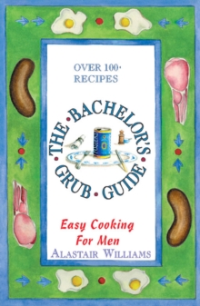 Image for The bachelor's grub guide: easy cooking for men