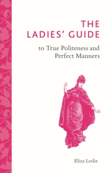 Image for The ladies' guide to true politeness and perfect manners