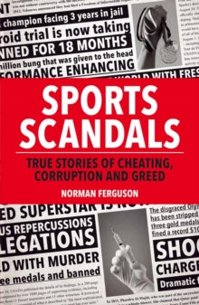 Image for Sports scandals: true stories of cheating, corruption and greed