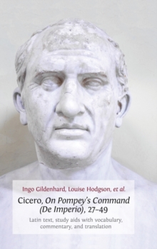 Image for Cicero, on Pompey's Command (de Imperio), 27-49 : Latin Text, Study AIDS with Vocabulary, Commentary, and Translation
