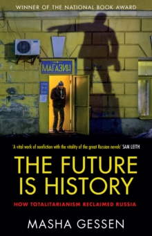 Image for Future is History: How Totalitarianism Reclaimed Russia