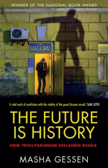 The Future is History: How Totalitarianism Reclaimed Russia