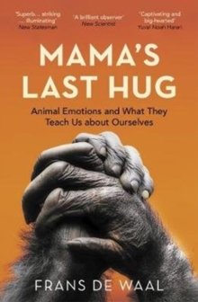 Mama’s Last Hug: Animal Emotions and What They Teach Us about Ourselves