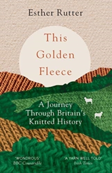 Image for This golden fleece  : a journey through Britain's knitted history