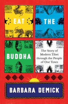 Image for Eat the Buddha  : the story of modern Tibet through the people of one town