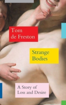 Image for Strange bodies  : a story of loss and desire