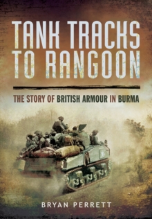 Image for Tank Tracks to Rangoon: The Story of British Armour in Burma