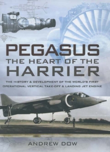 Image for Pegasus, the heart of the Harrier: the history and development of the world's first operational vertical take-off and landing jet engine