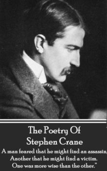 Image for Poetry of Stephen Crane: &quote;a Man Feared That He Might Find an Assassin; Another That He Might Find a Victim. One Was More Wise Than the Other.&quote;