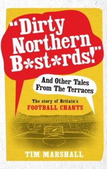Image for 'Dirty Northern bastards!' and other tales from the terraces  : the story of Britain's football chants