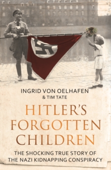 Hitler’s Forgotten Children: The Shocking True Story of the Nazi Kidnapping Conspiracy