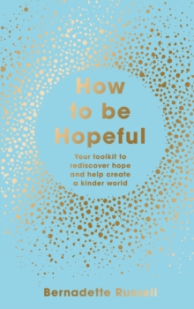 Image for How to be hopeful  : inspiring ways to find hope and hold on to it