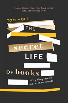Image for The secret life of books  : why they mean more than words