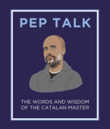 Pep Talk: The Words and Wisdom of the Catalan Master