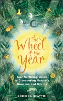 Image for The Wheel of the Year: A Nurtuning Guide to Rediscovering Nature's Cycles and Seasons