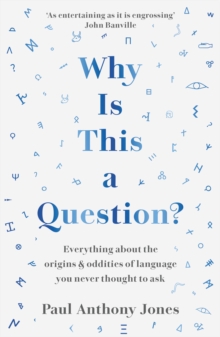 Why Is This a Question?: Everything About the Origins and Oddities of Language You Never Thought to Ask