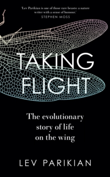 Image for Taking flight  : the evolutionary story of life on the wing