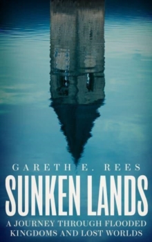 Image for Sunken lands  : a journey through flooded kingdoms and lost worlds
