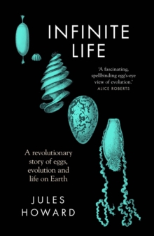 Image for Infinite life: a revolutionary story of eggs, evolution and life on Earth