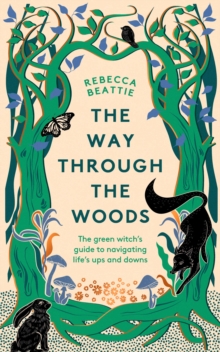 Image for The way through the woods  : the green witch's guide to navigating life's ups and downs