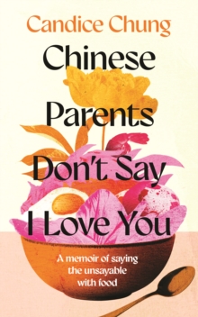 Image for Chinese Parents Don't Say I Love You : A Memoir of Saying the Unsayable with Food