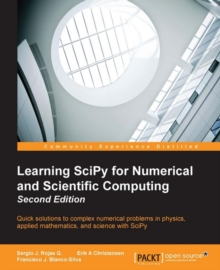 Image for Learning SciPy for numerical and scientific computing: quick solutions to complex numerical problems in physics applied mathematics, and science with SciPy