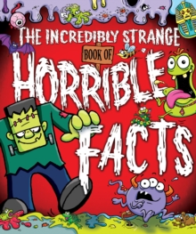 Image for The incredibly strange book of horrible facts