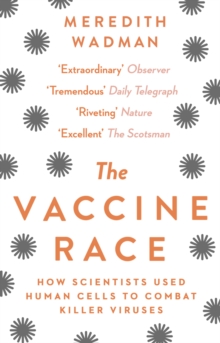 Image for The vaccine race  : how scientists used human cells to combat killer viruses
