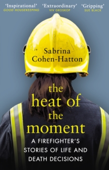 Image for The heat of the moment  : a firefighter's stories of life and death decisions