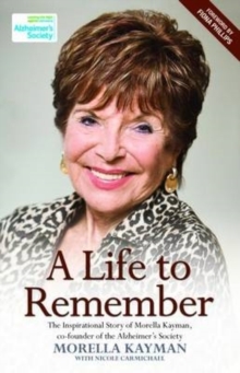 Image for A life to remember: the inspirational story of Morella Kayman, co-founder of the Alzheimer's Society