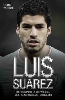 Image for Luis Suarez: the biography of the world's most controversial footballer