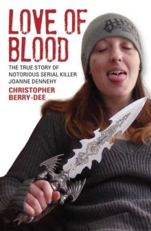 Image for Love of Blood - The True Story of Notorious Serial Killer Joanne Dennehy