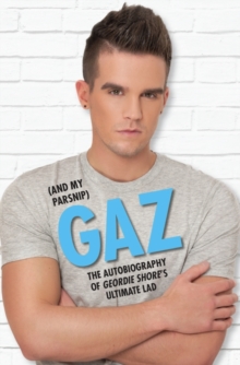 Image for Gaz (and my parsnip)  : the autobiography of Geordie Shore's ultimate lad