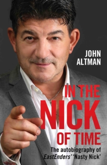 Image for In the nick of time  : the autobiography of John Altman, Eastenders' Nick Cotton