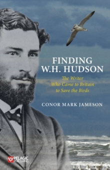 Image for Finding W.H. Hudson: The Writer Who Came to Britain to Save the Birds
