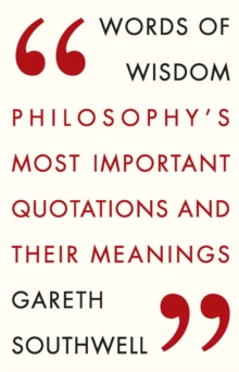 Words of Wisdom: Philosophy’s Most Important Quotations and Their Meaning